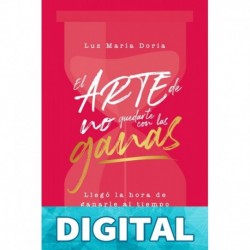 El arte de no quedarte con las ganas : Llegó la hora de ganarle al tiempo Luz Maria Doria