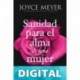 Sanidad para el alma de una mujer: Cómo superar sus heridas emocionales Joyce Meyer