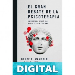 El gran debate de la psicoterapia: La evidencia de qué hace que la terapia funcione Bruce E. Wampold & Zac E. Imel