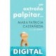 Un extraño palpitar Mara Patricia Castañeda