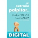 Un extraño palpitar Mara Patricia Castañeda