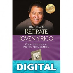 Retírate joven y rico: ¡Cómo volverse rico pronto y para siempre! Robert T. Kiyosaki