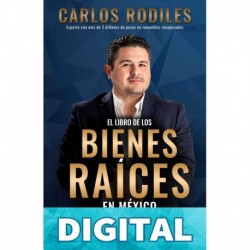 El Libro de los Bienes Raíces en México: Como Comprar, Vender o Rentar de Forma Segura Carlos Rodiles