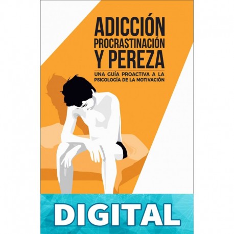 Adicción, procrastinación y pereza: una guía proactiva a la psicología de la motivación Gelperin, Roman & Ruiz, Juan de Dios Casquero