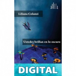 Ustedes brillan en lo oscuro Liliana Colanzi