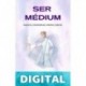 SER MÉDIUM: Psíquicos, canalizadores, videntes y demás. Guía para reconocer y potenciar tus dones. Martha Salamanca