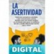 La Asertividad_ Hacia una autoestima saludable y una comunicación exitosa. Técnicas para una mente asertiva, para ganar la confianza del otro y poder decir ... sientes en el aquí y ahora_nodrm Constanza Walsh