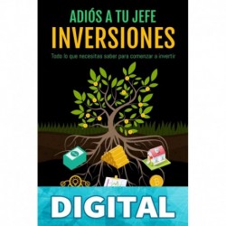 Adiós a tu jefe - Inversiones: Todo lo que necesitas saber para comenzar a invertir Héctor J. Sosa Gómez