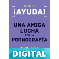 ¡Ayuda! Una amiga lucha con la pornografía Rachel Coyle