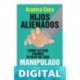 Hijos alienados. Cómo actuar cuando tu hijo ha sido manipulado (Sociedad actual) Arantxa Coca Vila