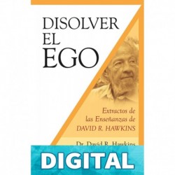 Disolver el ego: Extractos de las enseñanzas de David R. Hawkin Hawkins, David R