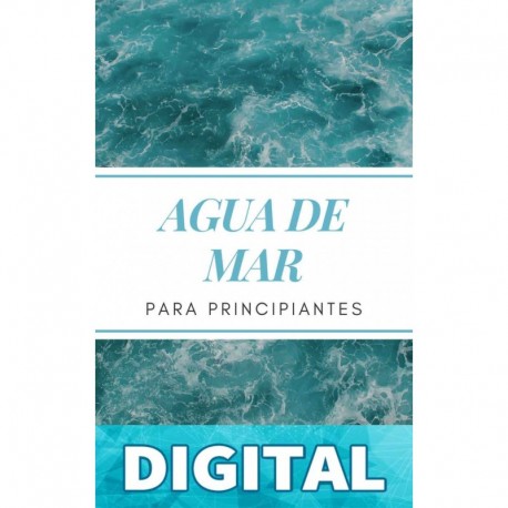 AGUA DE MAR PARA PRINCIPIANTES_ Descubre el poder curativo del agua de mar y cómo usarla para sanar, proteger y cuidar tu salud, prevenir enfermedades ... bienestar físico y mental Tadashi Yoshida