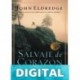 SALVAJE de CORAZÓN: DESCUBRAMOS EL SECRETO DEL ALMA MASCULINA John Eldredge