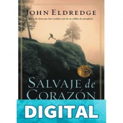 SALVAJE de CORAZÓN: DESCUBRAMOS EL SECRETO DEL ALMA MASCULINA John Eldredge