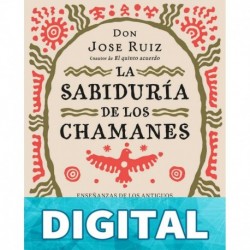 La sabiduría de los chamanes (Crecimiento personal) Jose Ruiz