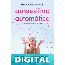 Autoestima automática: Cree en ti y alcanza tus metas Silvia Congost Provensal