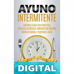 Ayuno Intermitente_ 6 métodos eficaces para perder peso, fortalecer los músculos, aumentar su metabolismo, conseguir una óptima condición cetogénica, y mantener la salud a todo nivel_nodrm Dr Dan Foss
