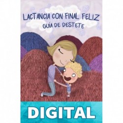 Lactancia con final FELIZ: Guía de destete Vanessa Velasquez-Rousseau