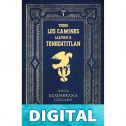 Todos los caminos llevan a Tenochtitlán Sofía Guadarrama Collado