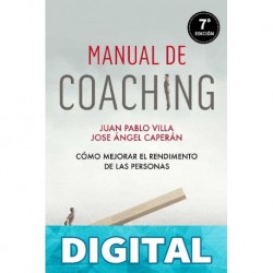 MANUAL DE COACHING: Cómo mejorar el rendimiento de las personas José Angel Caperán Vega & Juan Pablo Villa Casal