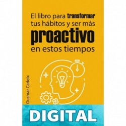 El libro para transformar tus hábitos y ser más proactivo en estos tiempos Prácticas, fórmulas, claves, Hora Lombardi, y todo lo que necesitas para ser ... y Proactividad nº 1) Gusmar Carleix