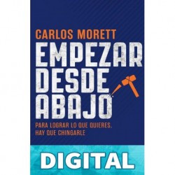 Empezar desde abajo (Crecimiento personal) Carlos Morett
