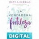La verdadera fortaleza Mary A. Kassian