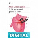 El día que aprendí que no sé amar (Los tres mundos) Aura García-Junco
