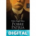 Pobre patria mía (Autores Españoles e Iberoameri) Pedro Ángel Palou