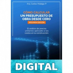 Cómo calcular un presupuesto de obra desde cero: El análisis de precios unitarios aplicado a los costos en la construcción Carlos Hidalgo P.