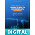 Cómo calcular un presupuesto de obra desde cero: El análisis de precios unitarios aplicado a los costos en la construcción Carlos Hidalgo P.