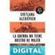 La guerra no tiene rostro de mujer Svetlana Alexievich