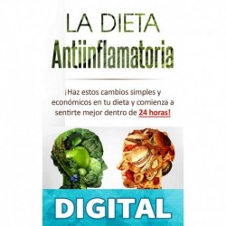 La Dieta Antiinflamatoria_ Haz estos cambios simples y económicos en tu dieta y comienza a sentirte mejor dentro de 24 horas! (Libro en Espanol_Anti-Inflammatory ... Diet Spanish Book Version) Jason Michaels