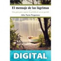 El mensaje de las lágrimas: Una guía para superar la pérdida de un ser querido Alba Payàs Puigarnau