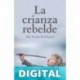La Crianza Rebelde: Educar desde el respeto, la consciencia y la empatía Ana Acosta Rodriguez