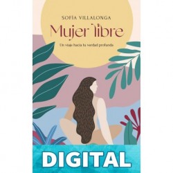 Mujer libre: Un viaje hacia tu verdad profunda Sofia Villalonga