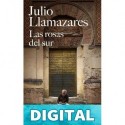 Las rosas del sur Julio Llamazares
