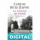 La Ciudad de Vapor Carlos Ruiz Zafón