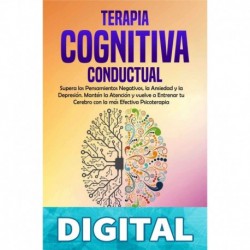 Terapia Cognitiva Conductual_ Supera los Pensamientos Negativos, la Ansiedad y la Depresión. Mantén la Atención y vuelve a Entrenar tu Cerebro con la más ... Humana Definitiva nº 1) Daniel Wallaces