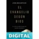El evangelio según Dios: El capítulo más notable del Antiguo Testamento John MacArthur