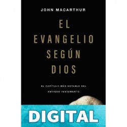 El evangelio según Dios: El capítulo más notable del Antiguo Testamento John MacArthur