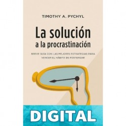 La solución a la procrastinación (Crecimiento personal) Timothy A. Pychyl