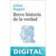 Breve historia de la verdad (Ático de los Libros) Julian Baggini