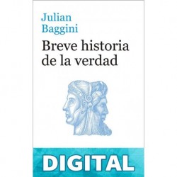 Breve historia de la verdad (Ático de los Libros) Julian Baggini