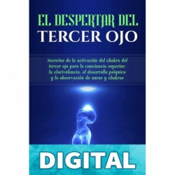 El Despertar del Tercer Ojo_ Secretos de la activación del chakra del tercer ojo para la conciencia superior, la clarividencia, el desarrollo psíquico ... de auras y chakras Kimberly Moon