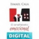 El analfabeto emocional: Una guía práctica para usar nuestras emociones hacia el éxito Ismael Cala