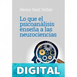Lo que el psicoanálisis enseña a las neurociencias Néstor Raúl Yelatti