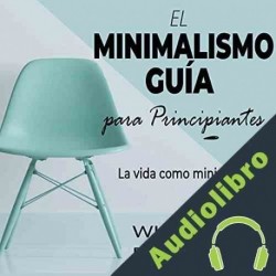 Audiolibro El Minimalismo Guía Para Principiantes William Richards