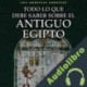 Audiolibro Todo lo que debe saber sobre el Antiguo Egipto Luis González González