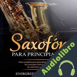 Audiolibro Saxofón Para Principiantes Evergreen Music Studio